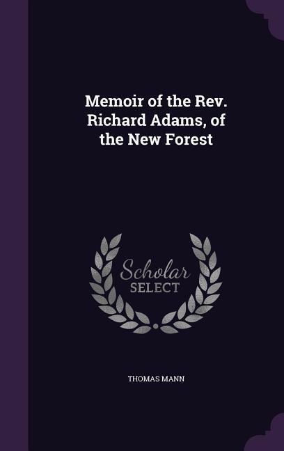 Memoir of the REV. Richard Adams, of the New Forest