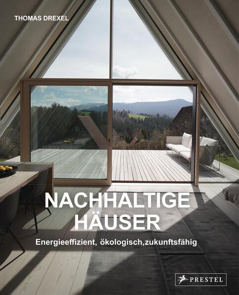 Nachhaltige Häuser - Energieeffizient, ökologisch, zukunftsfähig - Neubauten und Umbauten. 25 Häuser