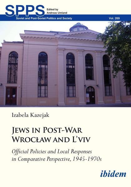 Jews in Post-War Wrocaw and L'vivOfficial Policies and Local Responses in Comparative Perspective, 1945-1970s