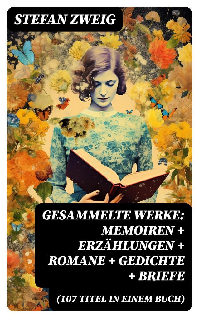 Gesammelte Werke: Memoiren + Erzählungen + Romane + Gedichte + Briefe (107 Titel in einem Buch)