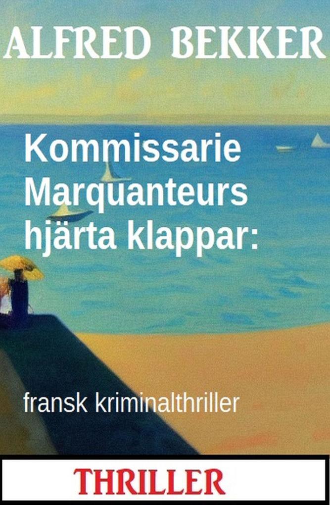 Kommissarie Marquanteurs hjärta klappar: fransk kriminalthriller