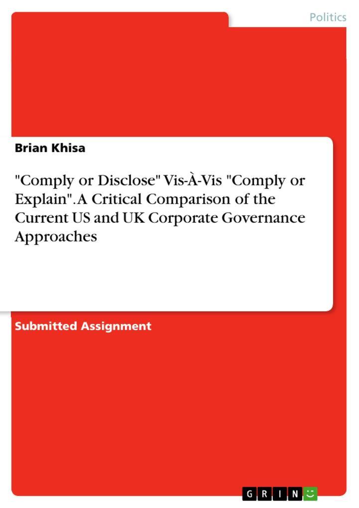 "Comply or Disclose" Vis-À-Vis "Comply or Explain". A Critical Comparison of the Current US and UK Corporate Governance Approaches