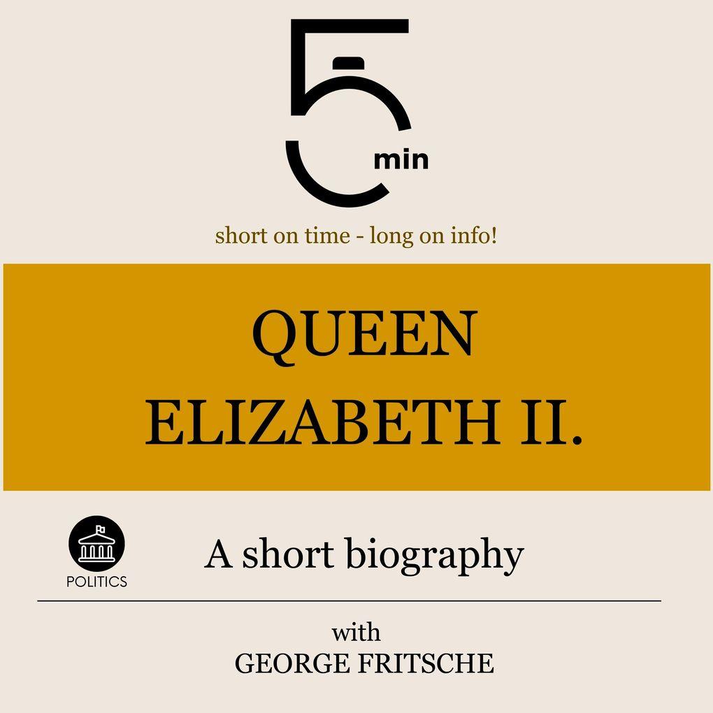 Queen Elizabeth II.: A short biography