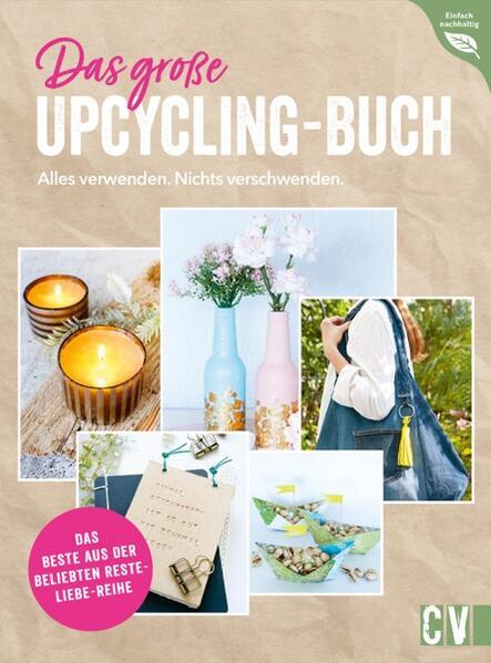 Das große Upcycling-Buch - Alles verwenden. Nichts verschwenden.