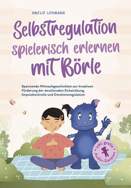 Selbstregulation spielerisch erlernen mit Börle: Spannende Mitmachgeschichten zur kreativen Förderung der emotionalen Entwicklung, Impulskontrolle und Emotionsregulation | inkl. gratis Audio-Dateien