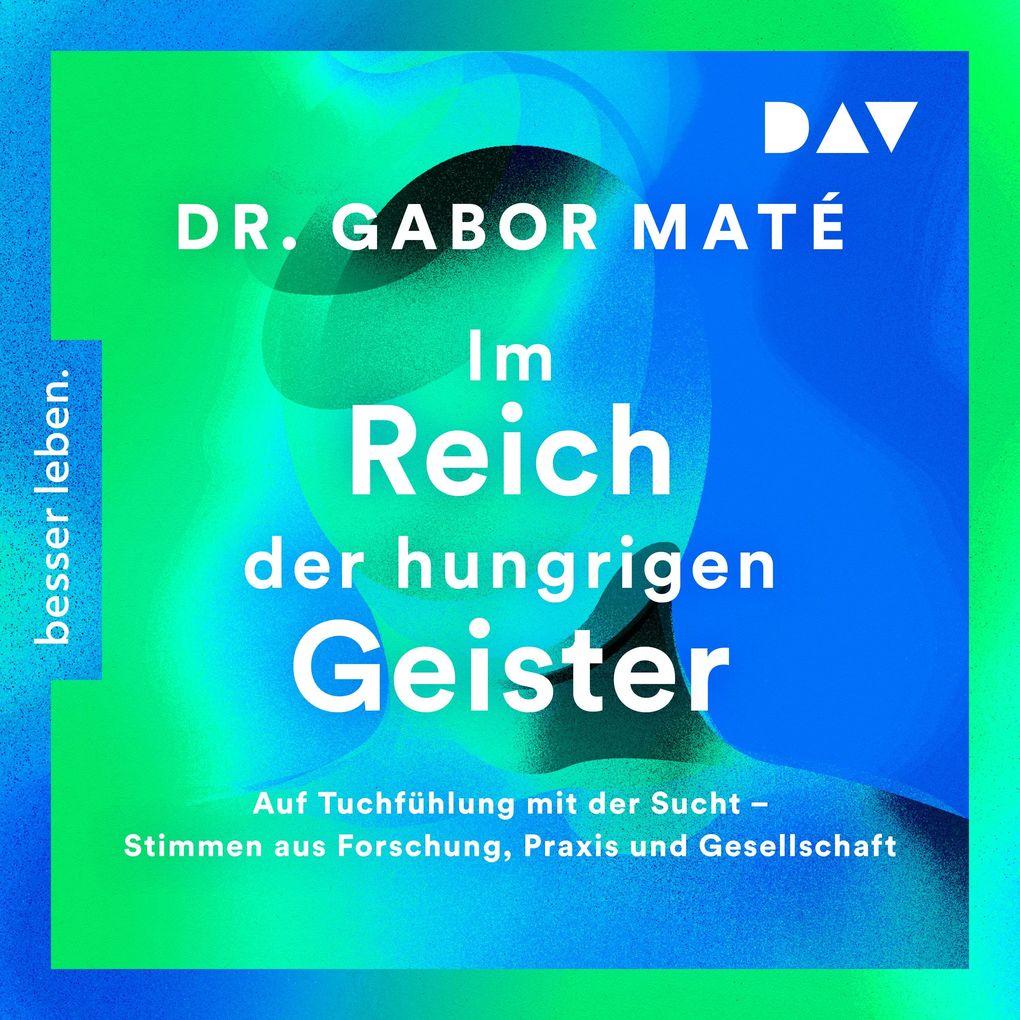 Im Reich der hungrigen Geister: Auf Tuchfühlung mit der Sucht Stimmen aus Forschung, Praxis und Gesellschaft