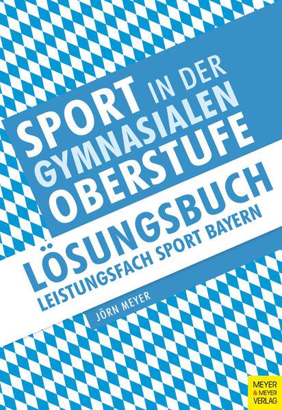 Sport in der gymnasialen Oberstufe: Lösungsbuch Leistungsfach Sport Bayern