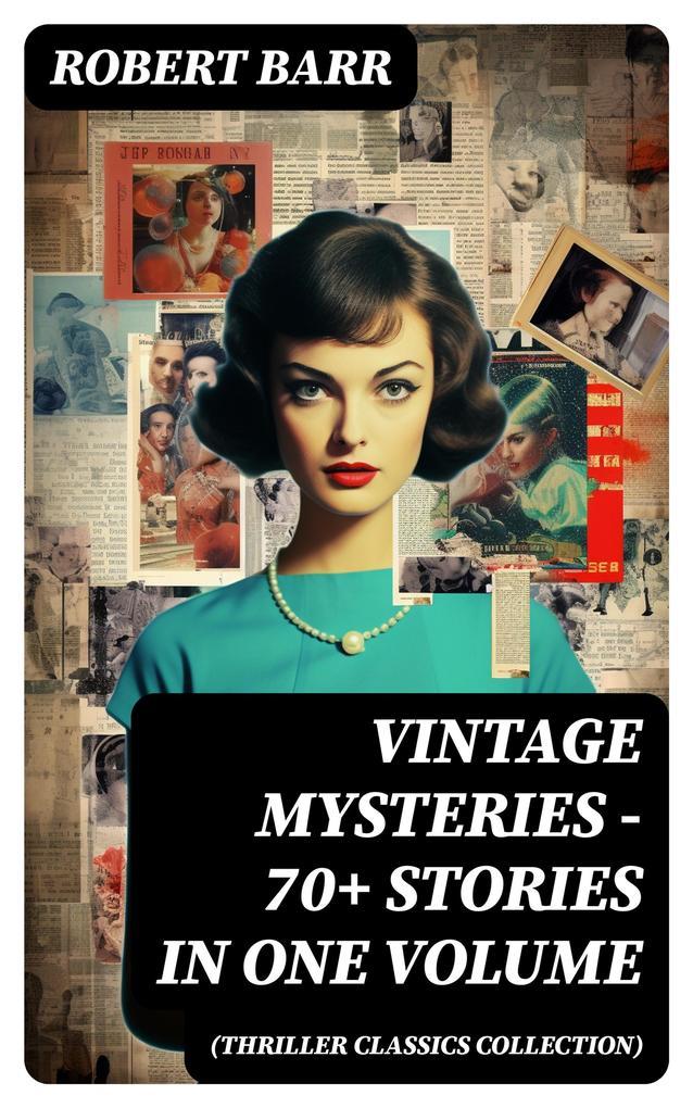 Vintage Mysteries - 70+ Stories in One Volume (Thriller Classics Collection)