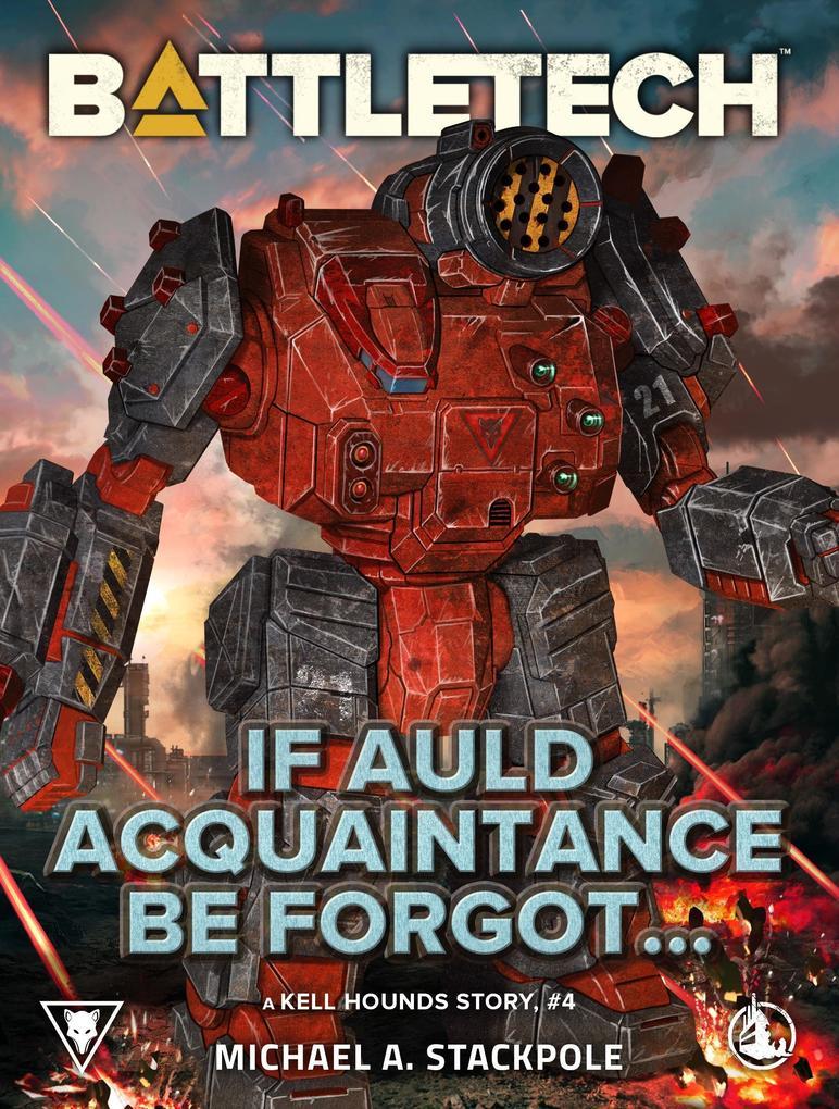 BattleTech: If Auld Acquaintance Be Forgot... (A Kell Hounds Story, #4)