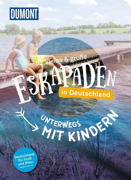 52 kleine & große Eskapaden in Deutschland - Unterwegs mit Kindern