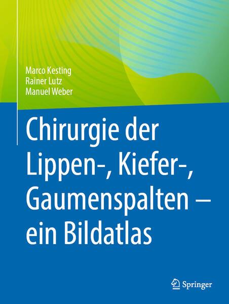 Chirurgie der Lippen-, Kiefer-, Gaumenspalten ein Bildatlas