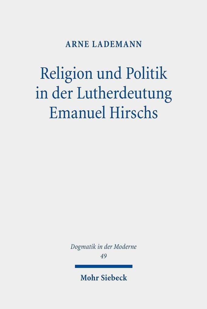 Religion und Politik in der Lutherdeutung Emanuel Hirschs