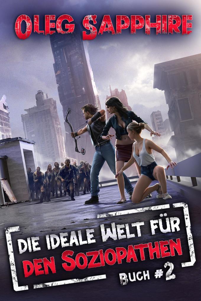 Die ideale Welt für den Soziopathen (Buch 2): Ein apokalyptisches LitRPG-Abenteuer