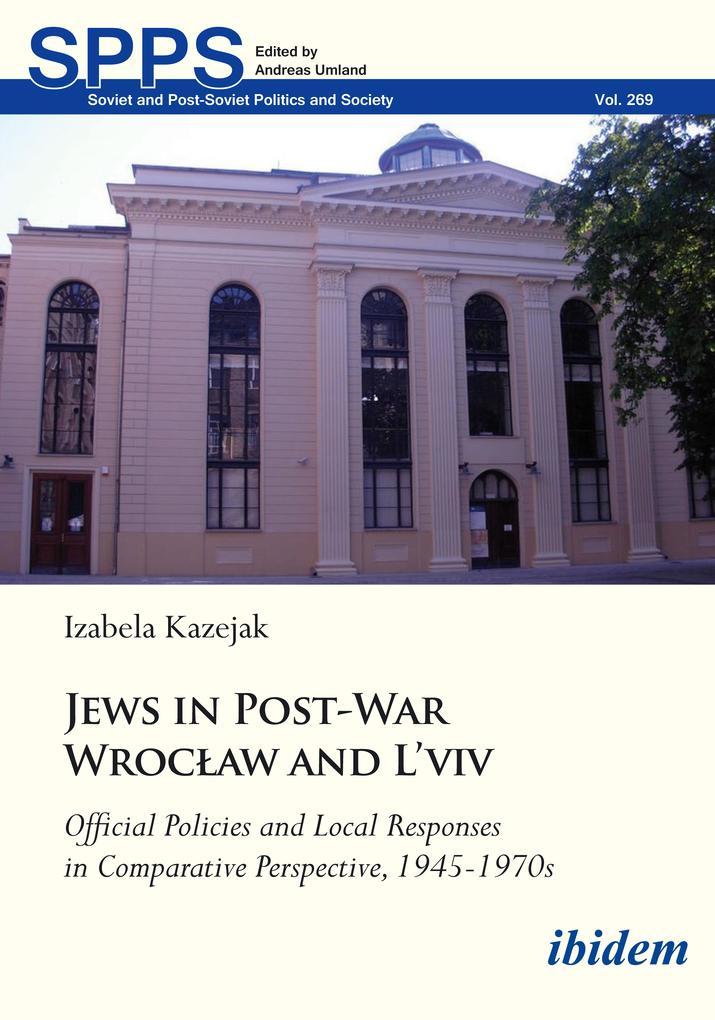 Jews in Post-War Wroclaw and L'viv: Official Policies and Local Responses in Comparative Perspective, 1945-1970s