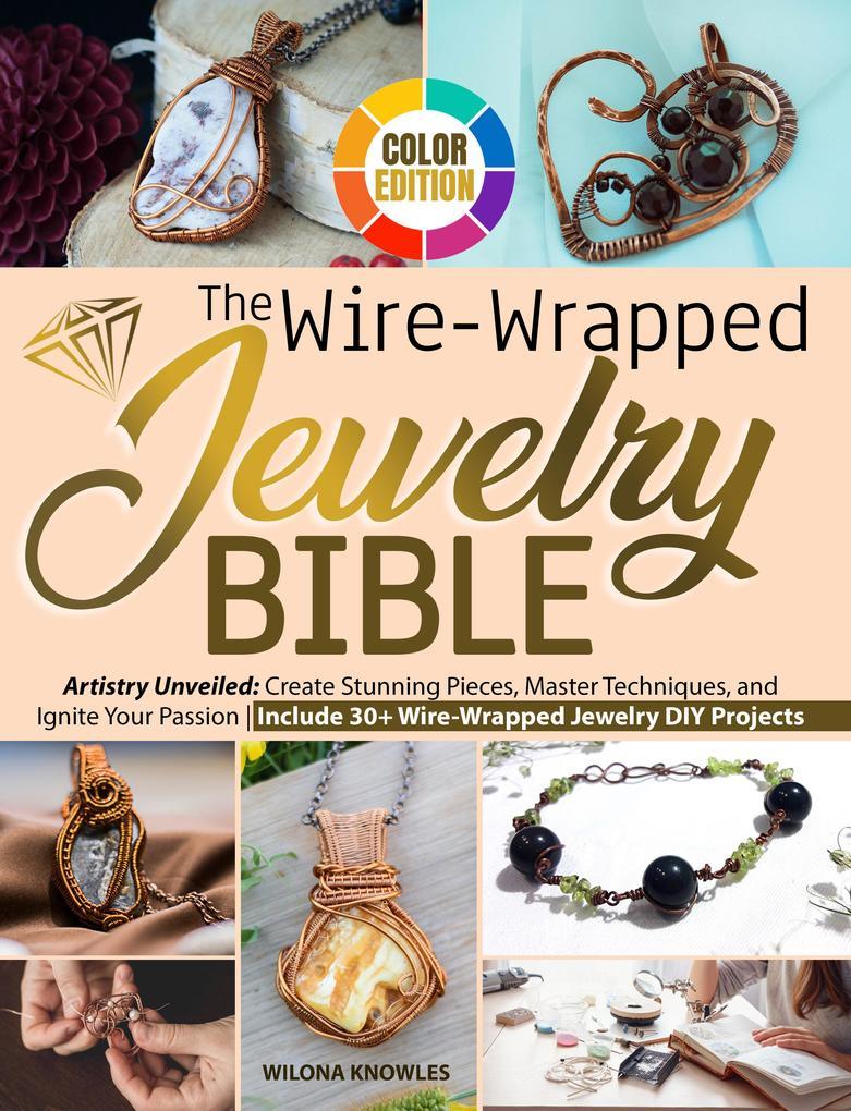 The Wire-Wrapped Jewelry Bible