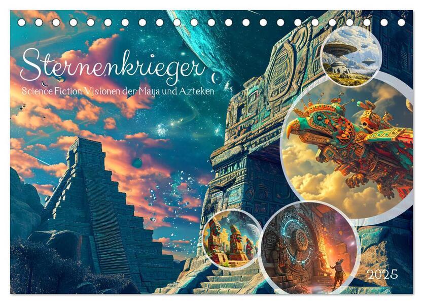 Sternenkrieger - Science Fiction Visionen der Maya und Azteken (Tischkalender 2025 DIN A5 quer), CALVENDO Monatskalender