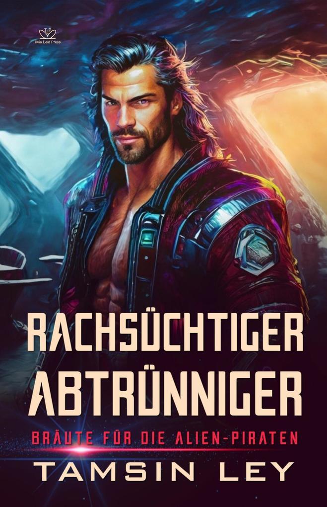 Rachsüchtiger Abtrünniger: Ein spannender Alien- & SciFi-Liebesromane mit Spice (Bräute für die Alien-Piraten, #1)