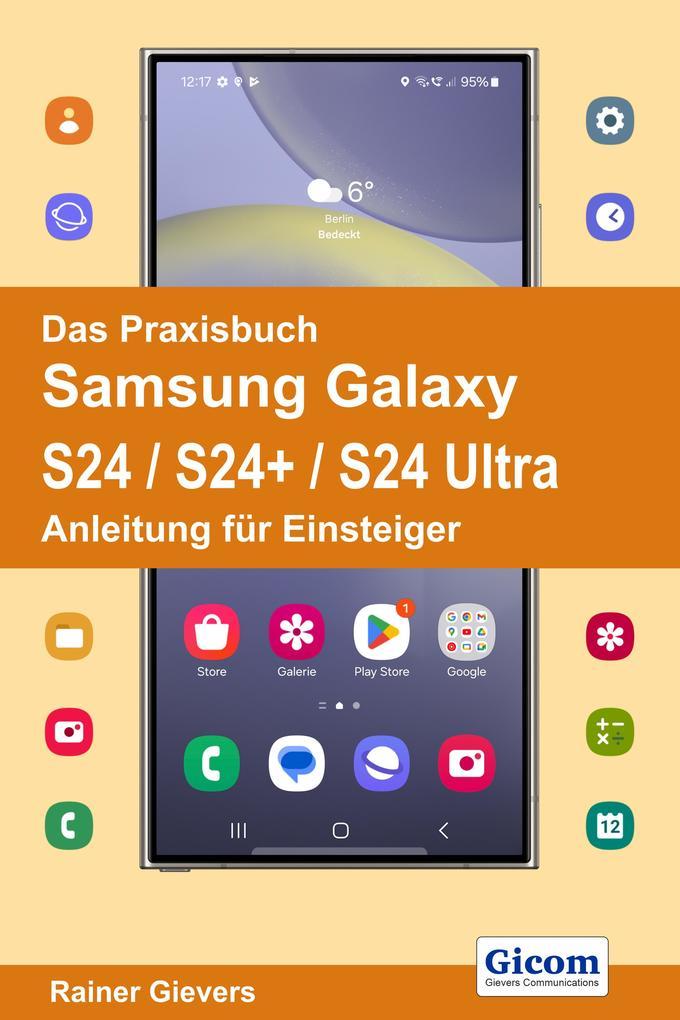 Das Praxisbuch Samsung Galaxy S24 / S24+ / S24 Ultra - Anleitung für Einsteiger