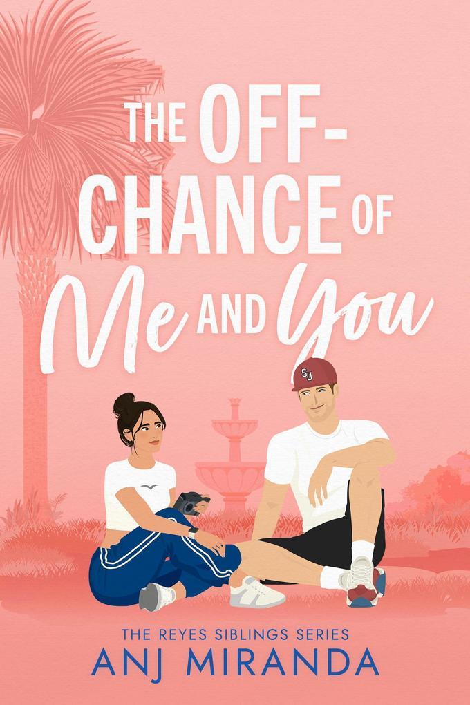 The Off-Chance of Me and You (The Reyes Siblings, #1)