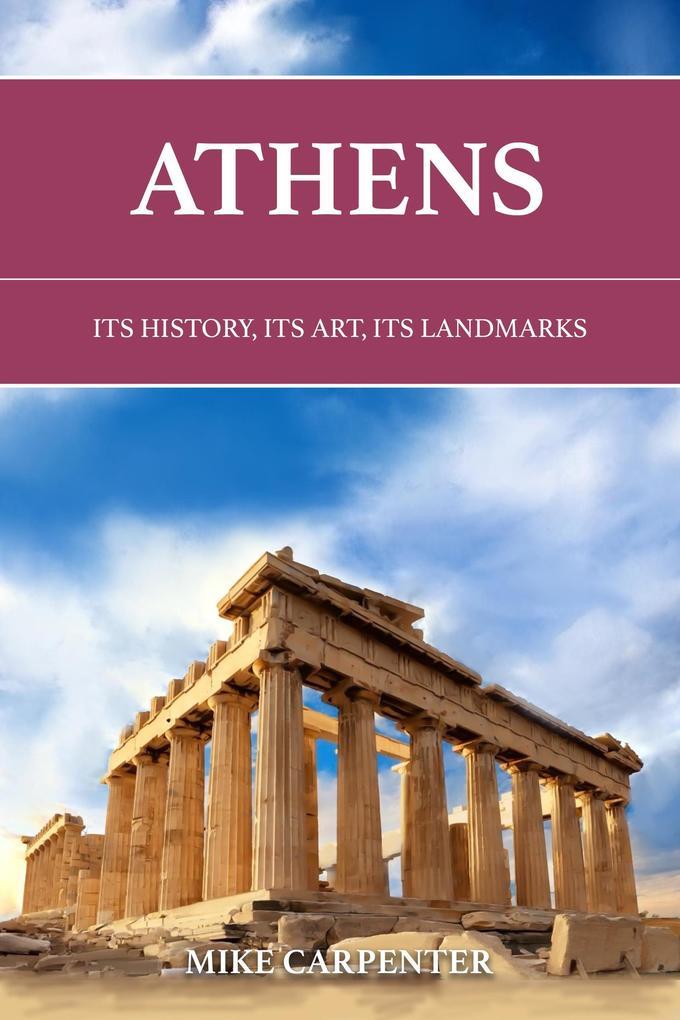 Athens: Its History, Its Art, Its Landmarks (The Cultured Traveler)