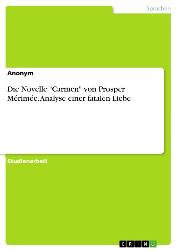 Die Novelle "Carmen" von Prosper Mérimée. Analyse einer fatalen Liebe