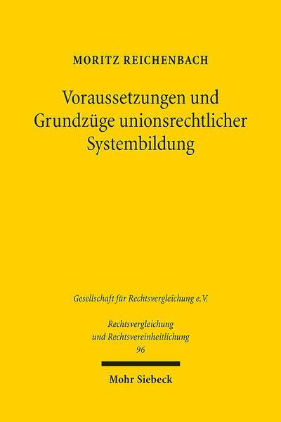 Voraussetzungen und Grundzüge unionsrechtlicher Systembildung