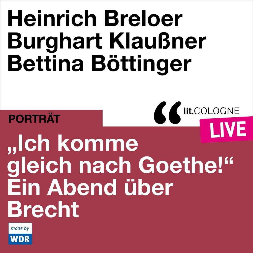 "Ich komme gleich nach Goethe." Ein Abend über Brecht