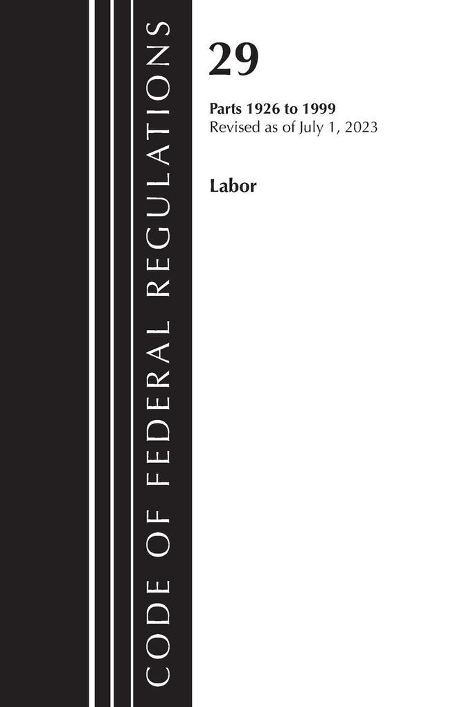 Code of Federal Regulations, Title 29 Labor/OSHA 1926 - 1999, Revised as of July 1, 2023