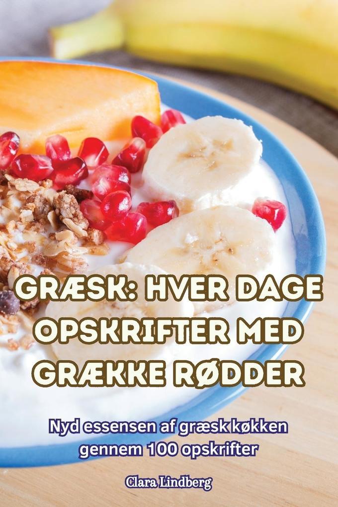 GRÆSK HVER DAGE OPSKRIFTER MED GRÆKKE RØDDER