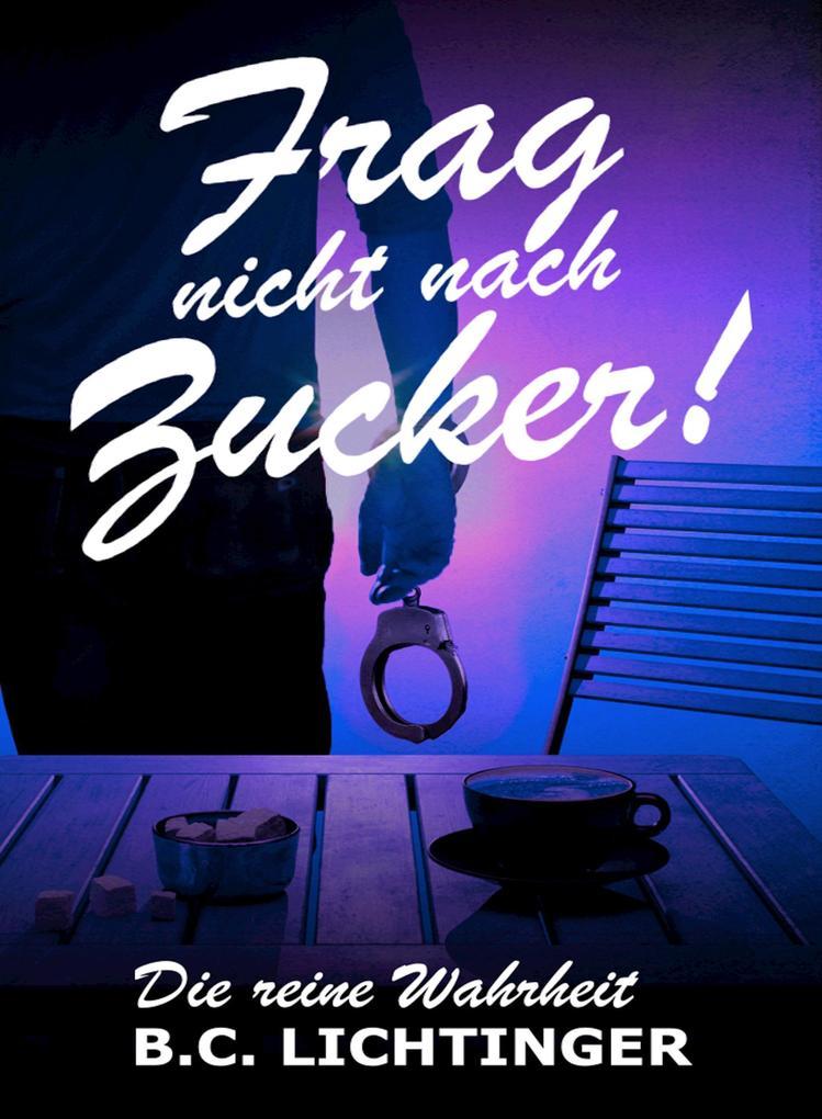 Frag nicht nach Zucker