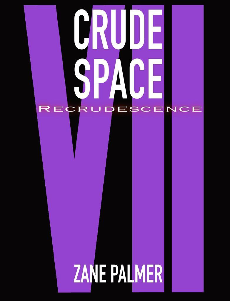 Crude Space: Recrudescence