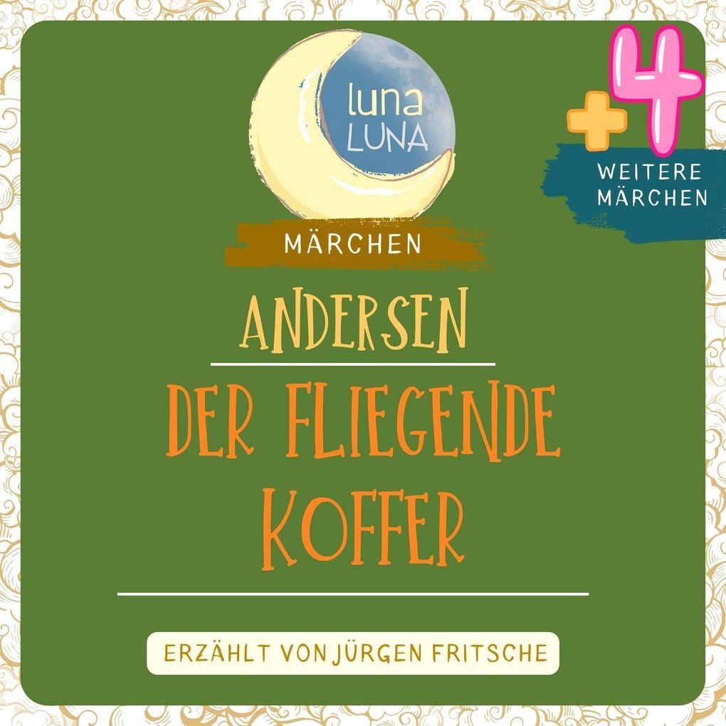 Der fliegende Koffer plus vier weitere Märchen von Hans Christian Andersen