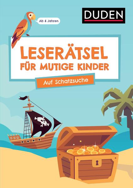 Leserätsel für mutige Kinder - Auf Schatzsuche - Ab 6 Jahren