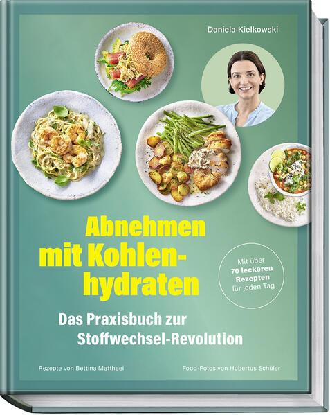 Abnehmen mit Kohlenhydraten - Das Praxisbuch zur Stoffwechsel-Revolution