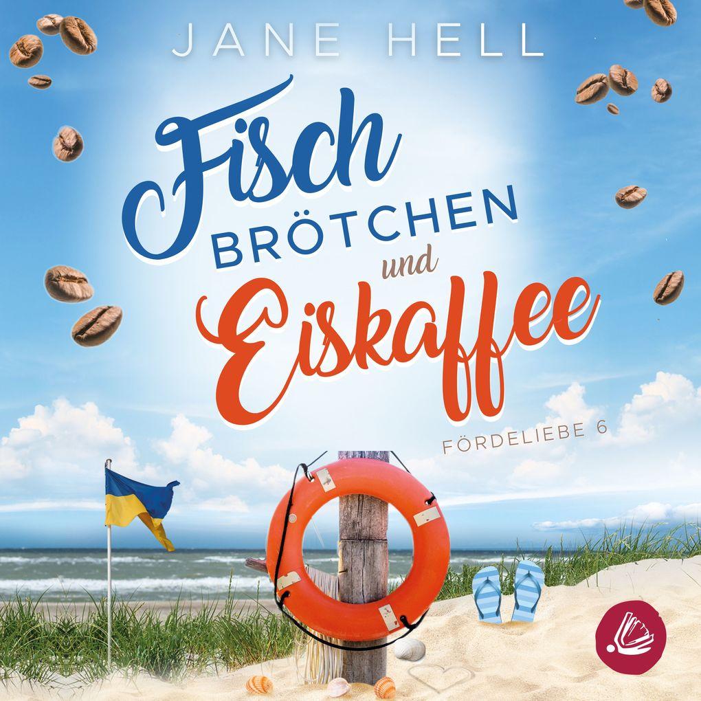 Fischbrötchen und Eiskaffee: Ein Ostseeroman | Fördeliebe 6