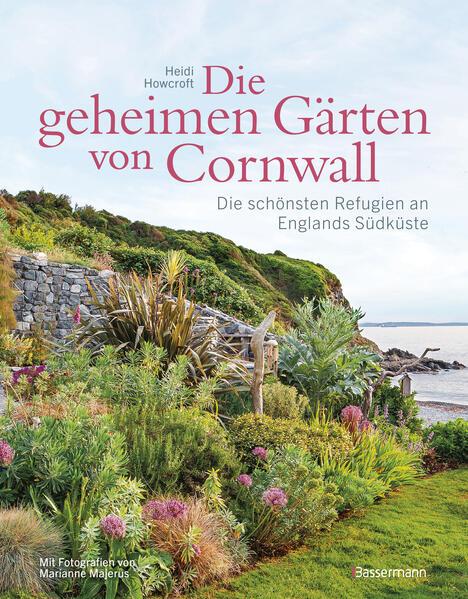 Die geheimen Gärten von Cornwall - Die schönsten Refugien an Englands Südküste