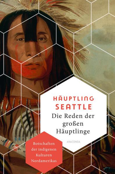 Die Reden der großen Häuptlinge. Botschaften der indigenen Kulturen Nordamerikas