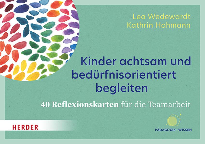 Kinder achtsam und bedürfnisorientiert begleiten. 40 Reflexionskarten für die Teamarbeit