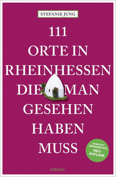 111 Orte in Rheinhessen, die man gesehen haben muss