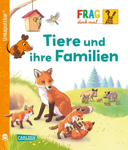 Unkaputtbar: Frag doch mal die Maus: Tiere und ihre Familien