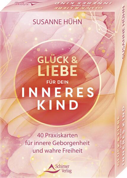 Glück und Liebe für dein Inneres Kind - 40 Praxiskarten für innere Geborgenheit und wahre Freiheit