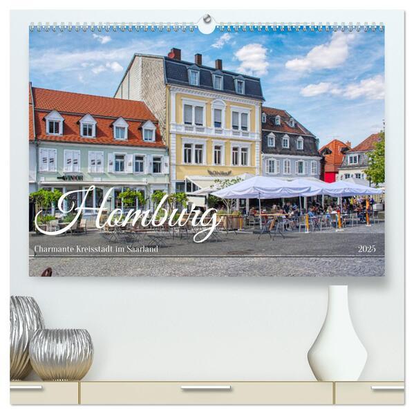 Homburg - Charmante Kreisstadt im Saarland (hochwertiger Premium Wandkalender 2025 DIN A2 quer), Kunstdruck in Hochglanz