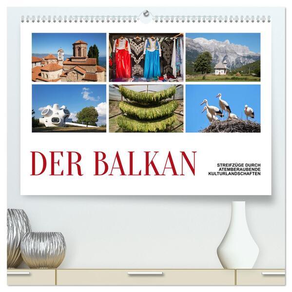 Der Balkan - Streifzüge durch atemberaubende Kulturlandschaften (hochwertiger Premium Wandkalender 2025 DIN A2 quer), Kunstdruck in Hochglanz