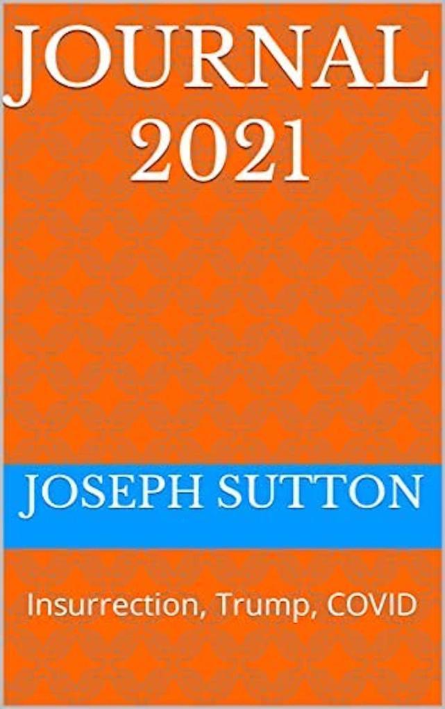 Journal 2021: Insurrection, Trump, Covid