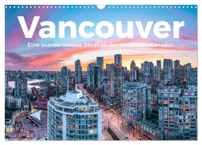 Vancouver - Eine wunderschöne Stadt an der Westküste Kanadas. (Wandkalender 2025 DIN A3 quer), CALVENDO Monatskalender