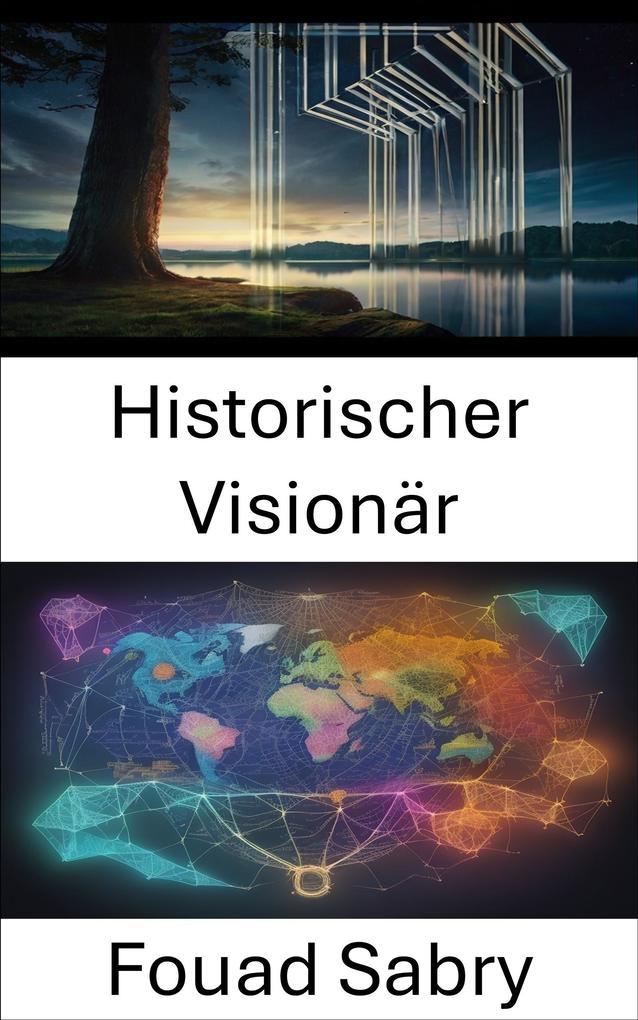 Historischer Visionär