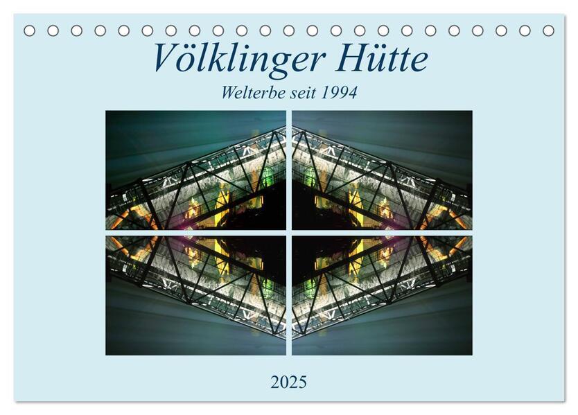 Völklinger Hütte Welterbe seit 1994 (Tischkalender 2025 DIN A5 quer), CALVENDO Monatskalender