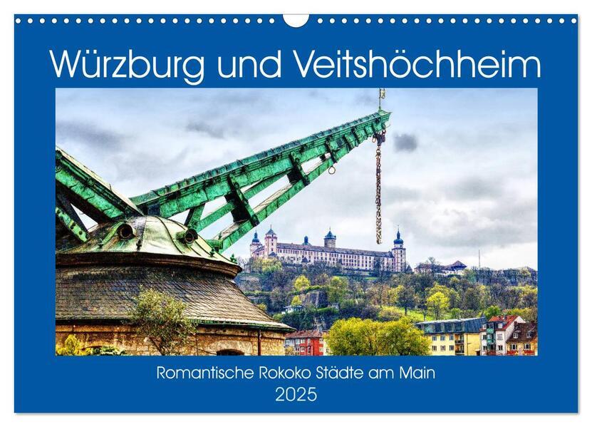 Würzburg und Veitshöchheim - romantische Rokoko Städte am Main (Wandkalender 2025 DIN A3 quer), CALVENDO Monatskalender