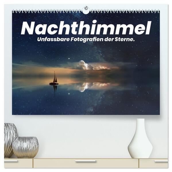 Nachthimmel - Unfassbare Fotografien der Sterne. (hochwertiger Premium Wandkalender 2025 DIN A2 quer), Kunstdruck in Hochglanz