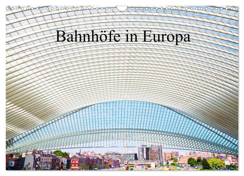 Bahnhöfe in Europa (Wandkalender 2025 DIN A3 quer), CALVENDO Monatskalender